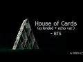[BTS/Remix] BTS - House Of Cards (Extended with Echo Ver.)
