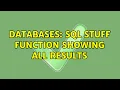 Databases SQL Stuff Function Showing All Results 2 Solutions