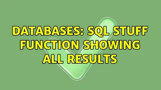 Databases SQL Stuff Function Showing All Results 2 Solutions