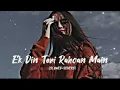 Download Lagu Ek Din Teri Raahon Mein [ Slowed + Reverb ] ✨