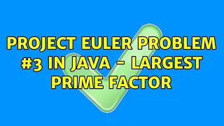 Project Euler Problem in Java - Largest Prime Factor 2 Solutions