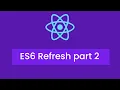 React Tutorials - ES6 Refresh