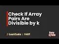 LeetCode 1497 Check If Array Pairs Are Divisible by k 100 days of code challenge - Day 2
