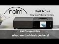 Lagu Naim Unit Nova. I didn't expect this. You won't believe this.What are the ideal speakers?