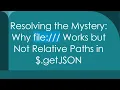 Resolving the Mystery Why file Works but Not Relative Paths in getJSON