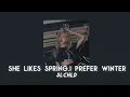 she likes spring, i prefer winter - slchld {sped up}