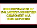 Code Review Size of the largest connected component in a grid in Python 3 Solutions