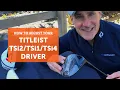 How to adjust your Titleist TSi2 TSi1 or TSi4 driver
