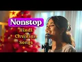 Nonstop Hindi Christian Song | Nonstop Hindi Gospel Songs | Subha Ki Aradhana Geet | Bhajans Songs |