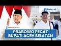 Prabowo Pecat Bupati Aceh Selatan yang Umrah saat Warganya Dilanda Banjir, Tak Lagi Jabat Ketua DPC