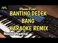 Download Lagu ABANG BANTING DEDEK BANG karaoke REMIX |Banting dedek bang Azura musik