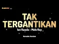 Lagu Ian Kasela - Tak Tergantikan (Male Key Karaoke)