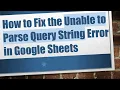 How to Fix the Unable to Parse Query String Error in Google Sheets