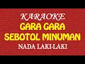 Download Lagu KARAOKE GARA GARA SEBOTOL MINUMAN NADA LAKI LAKI