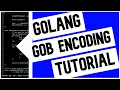Go Golang GOB Encoding Tutorial