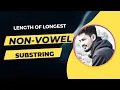 All about Substring Longest length of Non-Vowel substring Javascript
