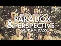 Paradox Perspective - Ram Dass Here and Now Ep 191