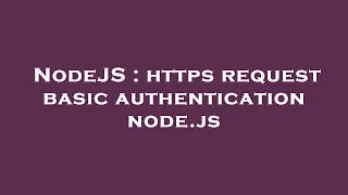 NodeJS https request basic authentication node js