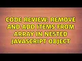 Code Review Remove and Add items from array in nested javascript object 2 Solutions