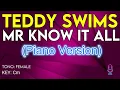 Teddy Swims - Mr. Know It All (Piano Version) - Karaoke Instrumental - Female