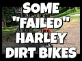 SOME FAILED HARLEY DIRT BIKES