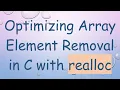 Optimizing Array Element Removal in C with realloc