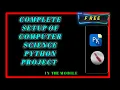 COMPLETE SETUP OF COMPUTER SCIENCE PYTHON PROJECT CLASS 12 IN MOBILE