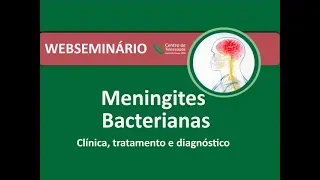 Webseminário - Meningites Bacterianas - Clínica, tratamento e diagnóstico