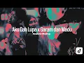 Download Lagu [LYRICS] AKU DAH LUPA X GARAM DAN MADU (Azukane Mashup)