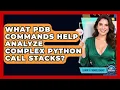 What PDB Commands Help Analyze Complex Python Call Stacks - Learn To Troubleshoot