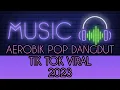 Download Lagu MUSIK AEROBIK POP DANGDUT TIK TOK VIRAL 2022-2023 BEAT INSTANSI