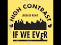 If We Ever (Unglued Remix) - High Contrast