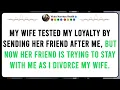 My WIFE Tested My Loyalty By Sending Her FRIEND After Me But Now Her FRIEND Is Trying To
