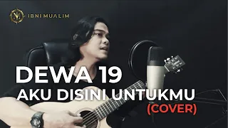 Download #cover DEWA 19 - AKU DISINI UNTUKMU by IBNI MUALIM (COVER) MP3