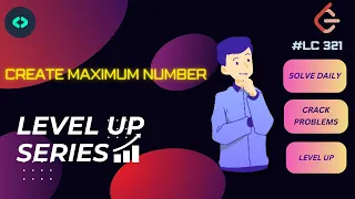 Create Maximum Number-321DECODE DSA LEVEL UP