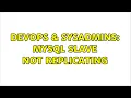 DevOps SysAdmins MySQL Slave Not Replicating