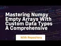 mastering numpy empty arrays with custom data types a comprehensive