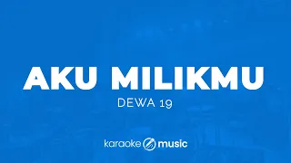 aku milikmu dewa 19 karaoke version 