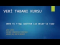 Hafta14 - Ders 009 T-SQL WAITFOR ile DELAY ve Time Komutlari