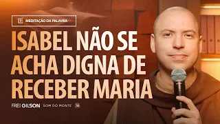 Isabel não se acha digna de receber Maria | (Lucas 1, 39-45) #2201