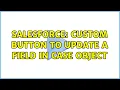 Salesforce Custom button to update a field in case object 3 Solutions
