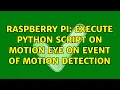 Raspberry Pi Execute Python Script on Motion Eye on event of Motion Detection