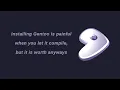 Installing Gentoo is painful when you compile it but it is worth anyways