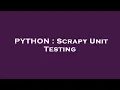 PYTHON Scrapy Unit Testing