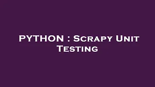 PYTHON Scrapy Unit Testing