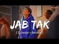Download Lagu Jab Tak (Slowed + Reverb) | Armaan Malik | M.S. Dhoni: The Untold Story | SR Lofi