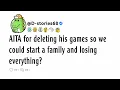 Download Lagu AITA for deleting his games so we could start a family and losing everything?