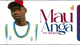 vic marley mau anga