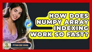 How Does NumPy Array Indexing Work So Fast - Python Code School
