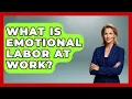 Lagu What Is Emotional Labor At Work? - The Personal Growth Path